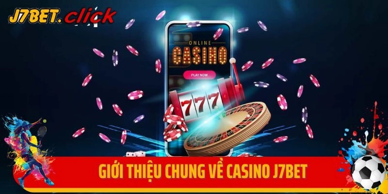Giới thiệu chung về Casino J7Bet