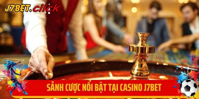 Sảnh cược nổi bật tại Casino J7Bet