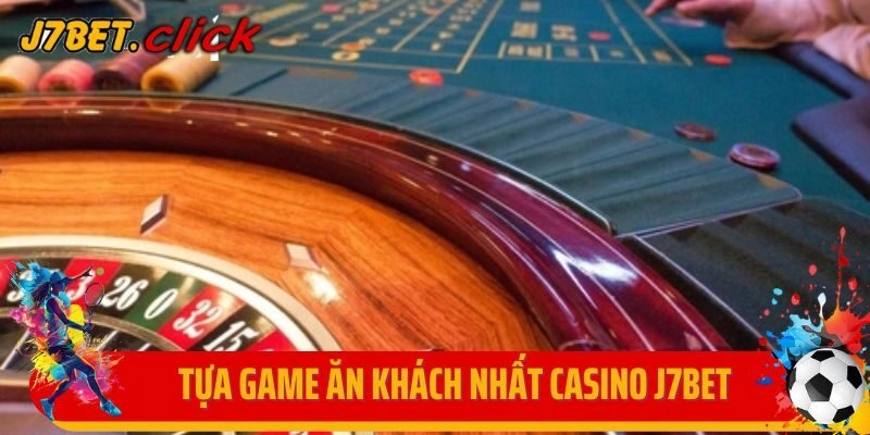 Tựa game ăn khách nhất Casino J7Bet